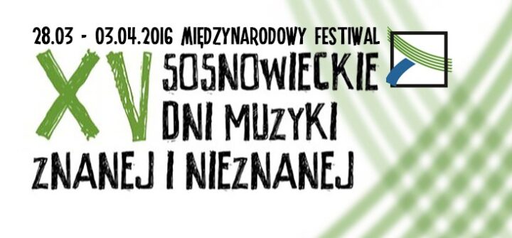 XV Sosnowieckie Dni Muzyki Znanej i Nieznanej 2016