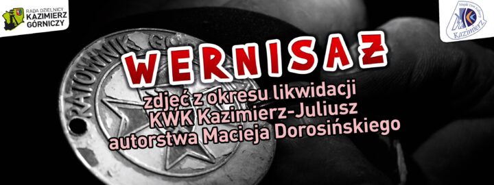 Wernisaż zdjęć z okresu likwidacji KWK Kazimierz-Juliusz