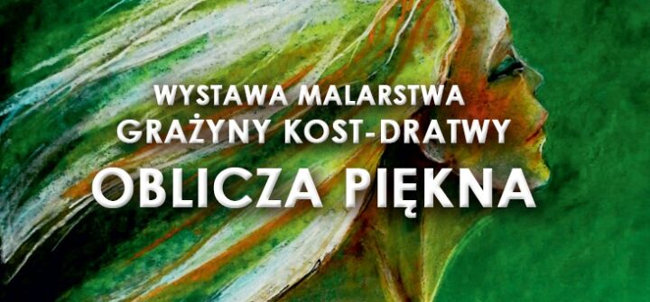 Wystawa malarstwa Grażyny Kost – Dratwy: Oblicza Piękna